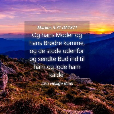Picture 04 - Markus 3:31 DA1871 - Og hans Moder og hans Brødre komme, og de stode - Bible Verse Picture
