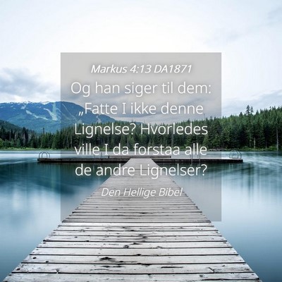 Picture 04 - Markus 4:13 DA1871 - Og han siger til dem: „Fatte I ikke denne - Bible Verse Picture