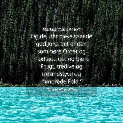 Picture 04 - Markus 4:20 DA1871 - Og de, der bleve saaede i god Jord, det er dem, - Bible Verse Picture