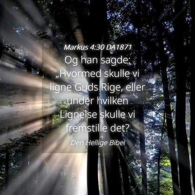 Picture 04 - Markus 4:30 DA1871 - Og han sagde: „Hvormed skulle vi ligne Guds - Bible Verse Picture