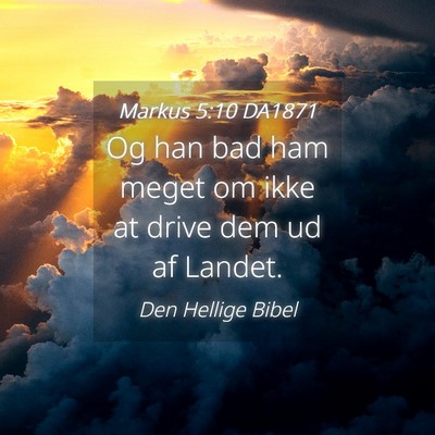 Picture 04 - Markus 5:10 DA1871 - Og han bad ham meget om ikke at drive dem ud af - Bible Verse Picture