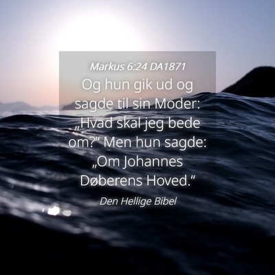 Picture 04 - Markus 6:24 DA1871 - Og hun gik ud og sagde til sin Moder: „Hvad - Bible Verse Picture