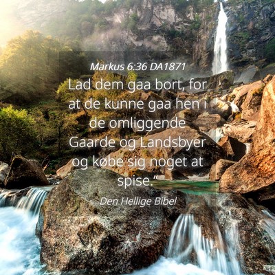 Picture 04 - Markus 6:36 DA1871 - Lad dem gaa bort, for at de kunne gaa hen i de - Bible Verse Picture