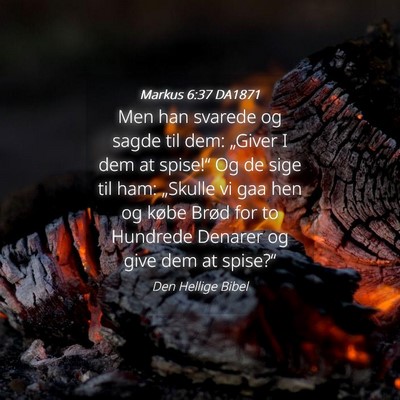 Picture 04 - Markus 6:37 DA1871 - Men han svarede og sagde til dem: „Giver I dem - Bible Verse Picture