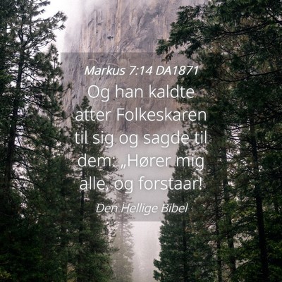 Picture 04 - Markus 7:14 DA1871 - Og han kaldte atter Folkeskaren til sig og sagde - Bible Verse Picture