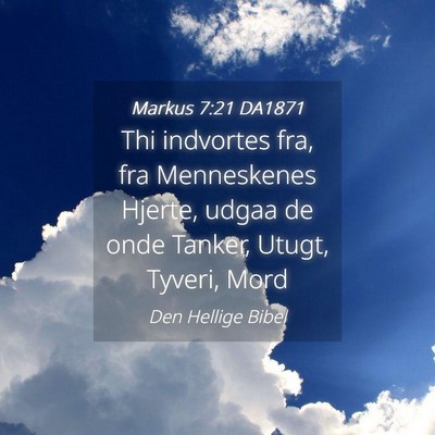 Picture 04 - Markus 7:21 DA1871 - Thi indvortes fra, fra Menneskenes Hjerte, udgaa - Bible Verse Picture