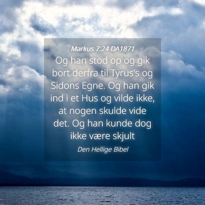 Picture 04 - Markus 7:24 DA1871 - Og han stod op og gik bort derfra til Tyrus's og - Bible Verse Picture
