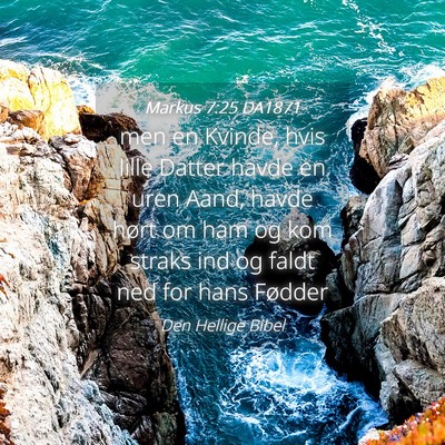 Picture 04 - Markus 7:25 DA1871 - men en Kvinde, hvis lille Datter havde en uren - Bible Verse Picture
