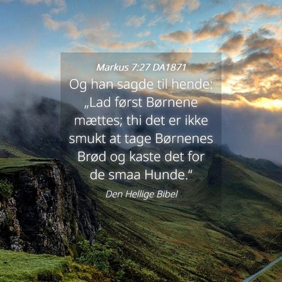 Picture 04 - Markus 7:27 DA1871 - Og han sagde til hende: „Lad først Børnene - Bible Verse Picture