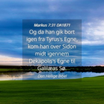 Picture 04 - Markus 7:31 DA1871 - Og da han gik bort igen fra Tyrus's Egne, kom han - Bible Verse Picture