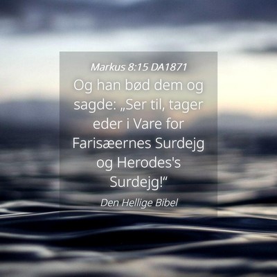 Picture 04 - Markus 8:15 DA1871 - Og han bød dem og sagde: „Ser til, tager eder - Bible Verse Picture