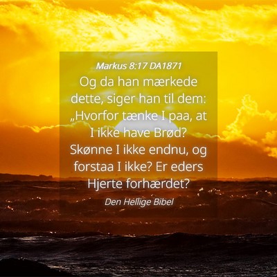 Picture 04 - Markus 8:17 DA1871 - Og da han mærkede dette, siger han til dem: - Bible Verse Picture