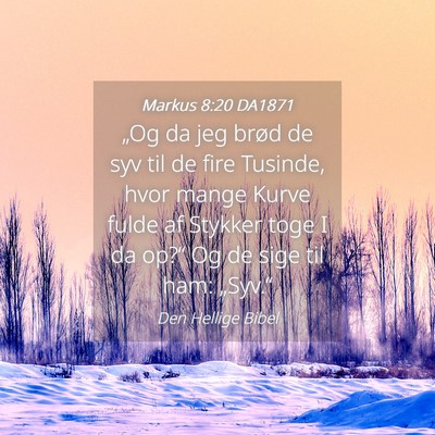 Picture 04 - Markus 8:20 DA1871 - „Og da jeg brød de syv til de fire Tusinde, - Bible Verse Picture