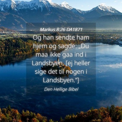 Picture 04 - Markus 8:26 DA1871 - Og han sendte ham hjem og sagde: „Du maa ikke - Bible Verse Picture