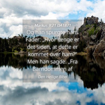 Picture 04 - Markus 9:21 DA1871 - Og han spurgte hans Fader: „Hvor længe er det - Bible Verse Picture