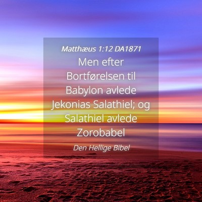 Picture 04 - Matthæus 1:12 DA1871 - Men efter Bortførelsen til Babylon avlede - Bible Verse Picture