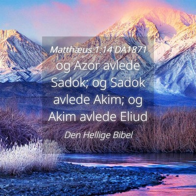 Picture 04 - Matthæus 1:14 DA1871 - og Azor avlede Sadok; og Sadok avlede Akim; og - Bible Verse Picture