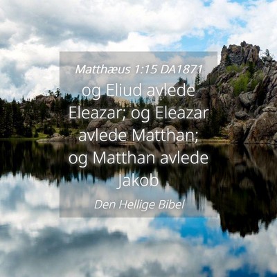 Picture 04 - Matthæus 1:15 DA1871 - og Eliud avlede Eleazar; og Eleazar avlede - Bible Verse Picture