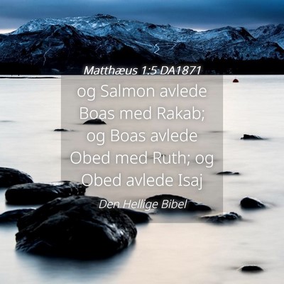Picture 04 - Matthæus 1:5 DA1871 - og Salmon avlede Boas med Rakab; og Boas avlede - Bible Verse Picture