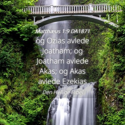 Picture 04 - Matthæus 1:9 DA1871 - og Ozias avlede Joatham; og Joatham avlede Akas; - Bible Verse Picture