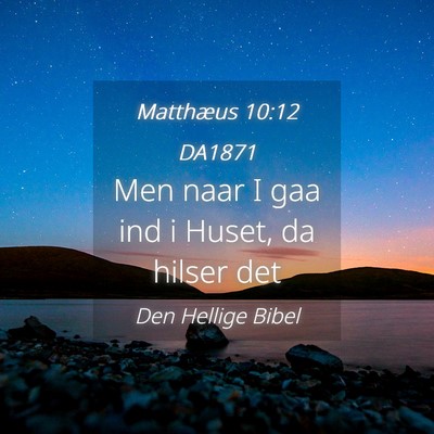 Picture 04 - Matthæus 10:12 DA1871 - Men naar I gaa ind i Huset, da hilser - Bible Verse Picture