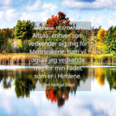 Picture 04 - Matthæus 10:32 DA1871 - Altsaa, enhver som vedkender sig mig for - Bible Verse Picture
