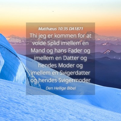 Picture 04 - Matthæus 10:35 DA1871 - Thi jeg er kommen for at volde Splid imellem en - Bible Verse Picture