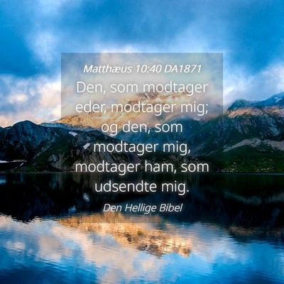 Picture 04 - Matthæus 10:40 DA1871 - Den, som modtager eder, modtager mig; og den, som - Bible Verse Picture