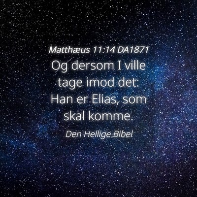 Picture 04 - Matthæus 11:14 DA1871 - Og dersom I ville tage imod det: Han er Elias, - Bible Verse Picture