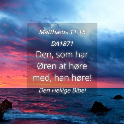 Picture 04 - Matthæus 11:15 DA1871 - Den, som har Øren at høre med, han - Bible Verse Picture