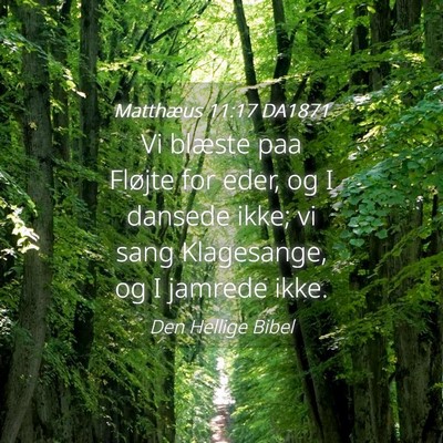 Picture 04 - Matthæus 11:17 DA1871 - Vi blæste paa Fløjte for eder, og I dansede - Bible Verse Picture