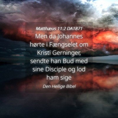 Picture 04 - Matthæus 11:2 DA1871 - Men da Johannes hørte i Fængselet om Kristi - Bible Verse Picture