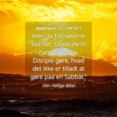 Picture 04 - Matthæus 12:2 DA1871 - Men da Farisæerne saa det, sagde de til ham: - Bible Verse Picture