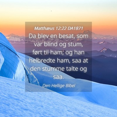 Picture 04 - Matthæus 12:22 DA1871 - Da blev en besat, som var blind og stum, ført - Bible Verse Picture