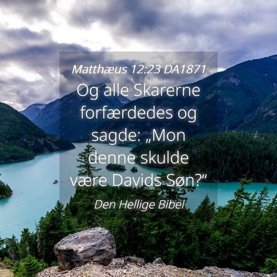 Picture 04 - Matthæus 12:23 DA1871 - Og alle Skarerne forfærdedes og sagde: „Mon - Bible Verse Picture
