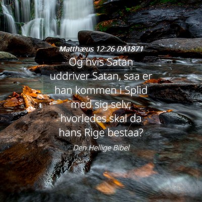 Picture 04 - Matthæus 12:26 DA1871 - Og hvis Satan uddriver Satan, saa er han kommen i - Bible Verse Picture
