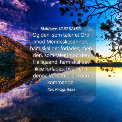 Picture 04 - Matthæus 12:32 DA1871 - Og den, som taler et Ord imod Menneskesønnen, - Bible Verse Picture