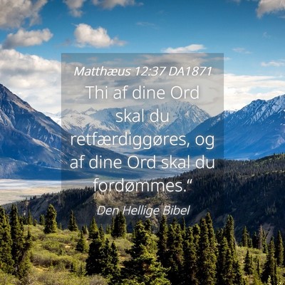Picture 04 - Matthæus 12:37 DA1871 - Thi af dine Ord skal du retfærdiggøres, og af - Bible Verse Picture