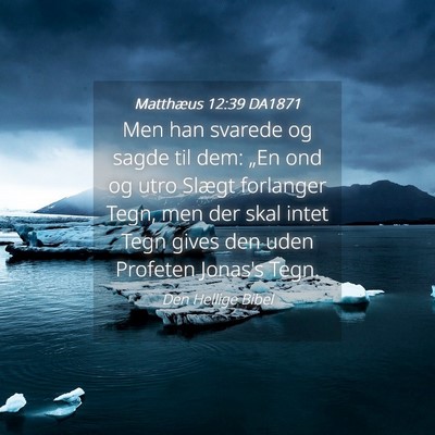Picture 04 - Matthæus 12:39 DA1871 - Men han svarede og sagde til dem: „En ond og - Bible Verse Picture