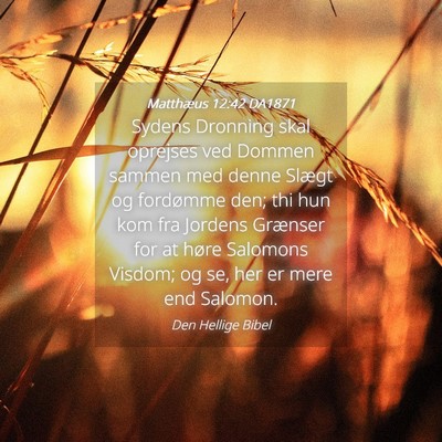 Picture 04 - Matthæus 12:42 DA1871 - Sydens Dronning skal oprejses ved Dommen sammen - Bible Verse Picture