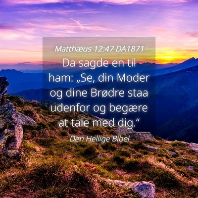 Picture 04 - Matthæus 12:47 DA1871 - Da sagde en til ham: „Se, din Moder og dine - Bible Verse Picture