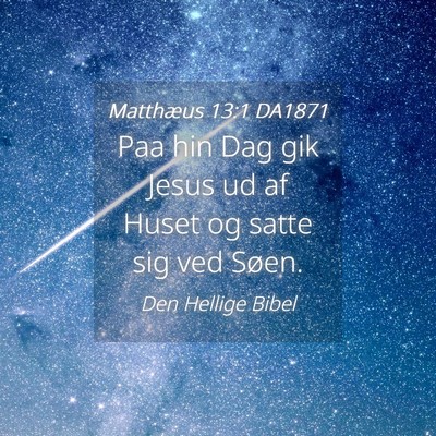 Picture 04 - Matthæus 13:1 DA1871 - Paa hin Dag gik Jesus ud af Huset og satte sig - Bible Verse Picture