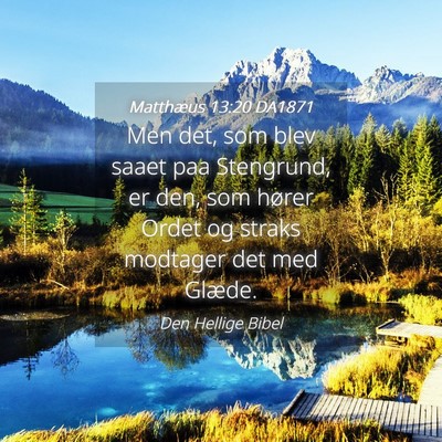 Picture 04 - Matthæus 13:20 DA1871 - Men det, som blev saaet paa Stengrund, er den, - Bible Verse Picture