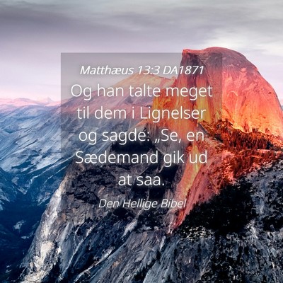 Picture 04 - Matthæus 13:3 DA1871 - Og han talte meget til dem i Lignelser og sagde: - Bible Verse Picture