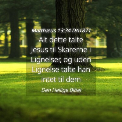 Picture 04 - Matthæus 13:34 DA1871 - Alt dette talte Jesus til Skarerne i Lignelser, - Bible Verse Picture