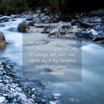 Picture 04 - Matthæus 13:35 DA1871 - for at det skulde opfyldes, som er talt ved - Bible Verse Picture