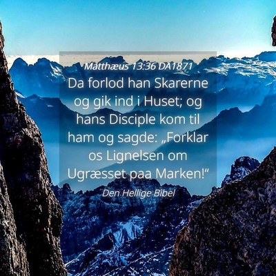 Picture 04 - Matthæus 13:36 DA1871 - Da forlod han Skarerne og gik ind i Huset; og - Bible Verse Picture