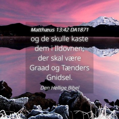Picture 04 - Matthæus 13:42 DA1871 - og de skulle kaste dem i Ildovnen; der skal være - Bible Verse Picture