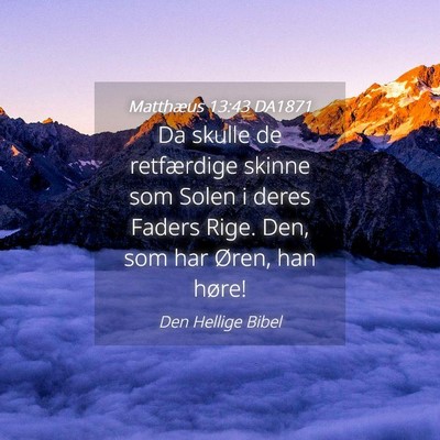 Picture 04 - Matthæus 13:43 DA1871 - Da skulle de retfærdige skinne som Solen i deres - Bible Verse Picture