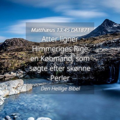 Picture 04 - Matthæus 13:45 DA1871 - Atter ligner Himmeriges Rige en Købmand, som - Bible Verse Picture